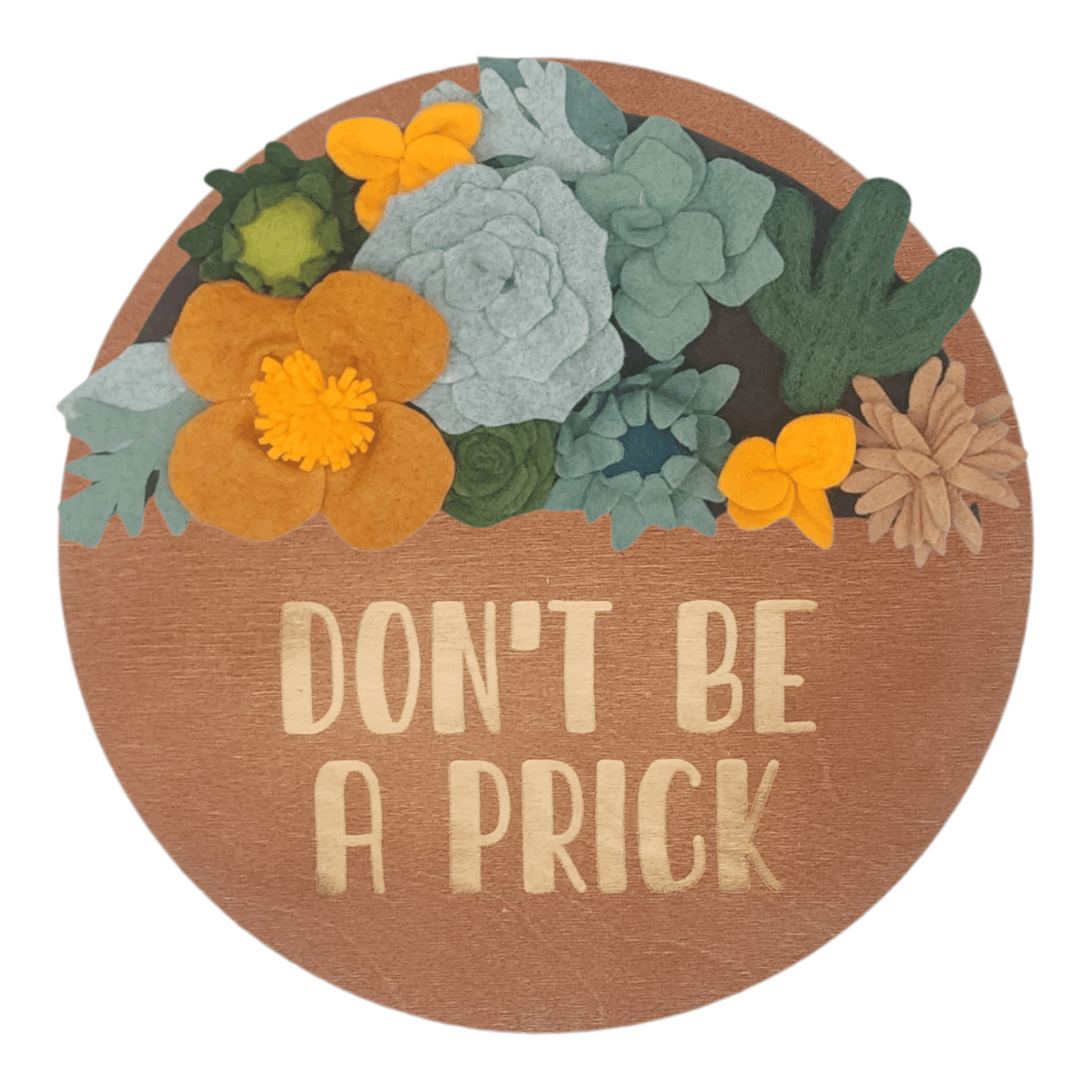 Arizona Mini Wreath Attachment: A round walnut wreath reading "DON'T BE A PRICK" adorned with vibrant felt flowers in desert colors.