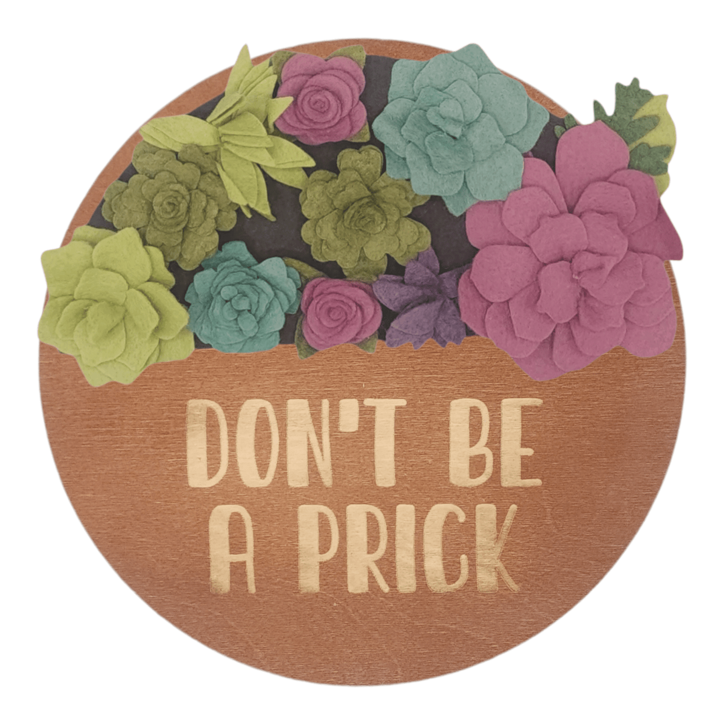 Summer succulents wreath featuring felt succulents in green, purple and teal on a round walnut base reading "DON'T BE A PRICK".